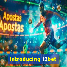 introducing 12bet